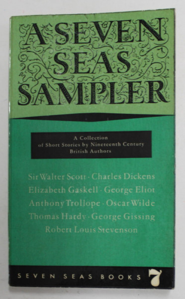 A SEVEN SEAS SAMPLER - A COLLECTION OF SHORT STORIES by NINETEENTH CENTURY BRITISH AUTHORS by SIR WALTER SCOTT ...ROBERT LOUIS STEVENSON , 1962, MIC INSCRIS PE COPERTA SPATE