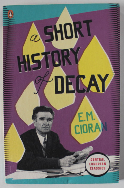 A SHORT HISTORY OF DECAY by EMIL CIORAN , 2010