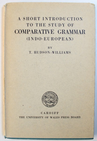 A SHORT INTRODUCTION  TO  THE STUDY OF COMPARATIVE GRAMMAR ( INDO - EUROPEAN )  by T. HUDSON  - WILLIAMS , 1935