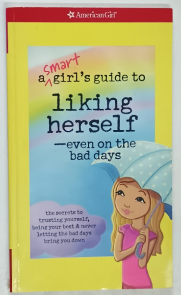 A SMART GIRL ' S GUIDE TO LIKING HERSELF , EVEN ON THE BAD DAYS by LAURIE ZELINGER , 2012