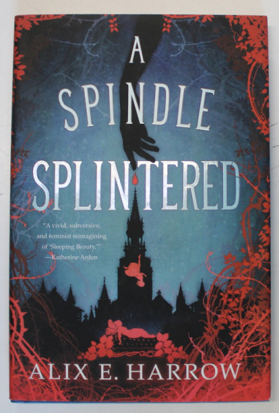 A SPINDLE SPLINTERED by ALIX E. HARROW , 2021