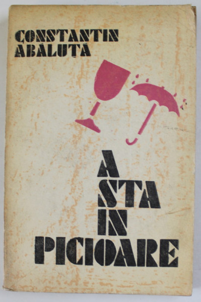 A STA IN PICIOARE de CONSTANTIN ABALUTA , 1986 , DEDICATIE *
