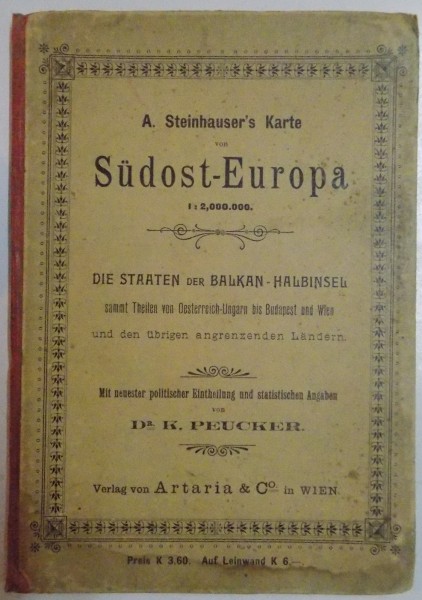 A. STEINHAUSER'S KARTE VON SUDOST-EUROPA. DIE STAATEN DER BALKAN-HALBINSEL, WIEN