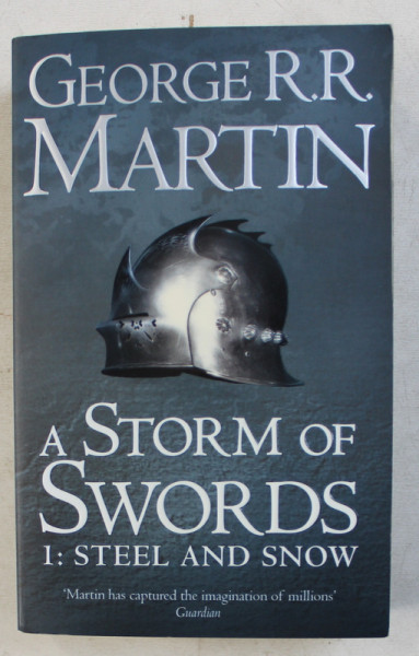 A STORM OF SWORDS - PART ONE : STEEL AND SNOW by GEORGE R.R. MARTIN , 2011