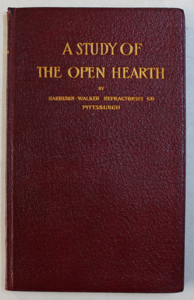 A STUDY OF THE OPEN HEARTH  - AN ELEMENTARY TREATISE ON THE OPEN HEARTH FURNACE AND THE MANUFACTURE OF OPEN HEARTH STELL , 1912