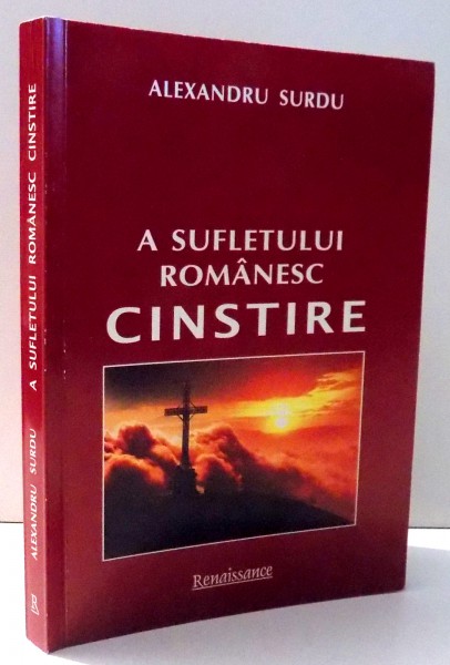 A SUFLETULUI ROMANESC CINSTIRE de ALEXANDRU SURDU , 2011