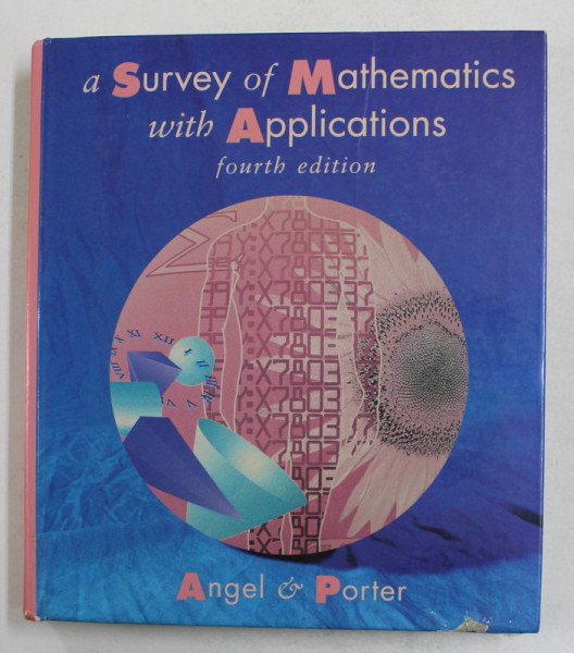 A SURVEY OF MATHEMATICS WITH APPLICATIONS by ALLEN R. ANGEL and STUART R. PORTER , 1993 , COPERTA CARTONATA CU URME DE UZURA *