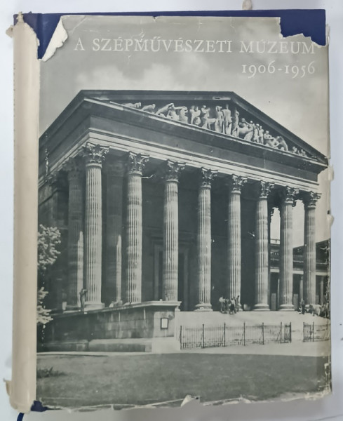 A SZEPMUVESZETI MUZEUM  (MUZEUL DE ARTE FRUMOASE )  1906 -1956 , BUDAPESTA , TEXT IN LIMBA MAGHIARA , 1956