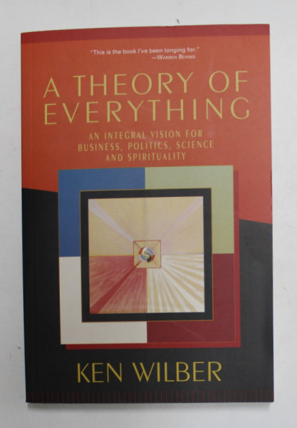 A THEORY OF EVERYTHING - AN INTEGRAL VISION FOR BUSSINES , POLITICS , SCIENCE AND SPIRITUALITY by KEN WILBER , 2001