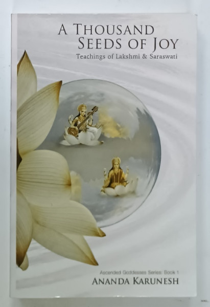A THOUSAND SEEDS OF JOY , TEACHINGS of LAKSHMI and SARASWATI , 2018