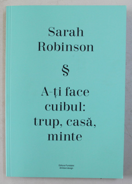 A -TI FACE CUIBUL , TRUP , CASA , MINTE de SARAH ROBINSON , 2019