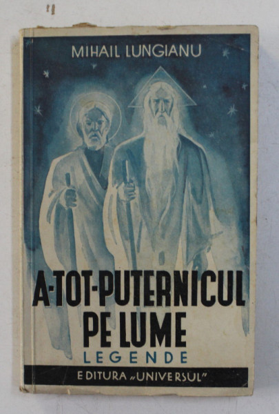 A - TOT - PUTERNICUL PE LUME - LEGENDE de MIHAIL LUNGIANU , 1938 , DEDICATIE *