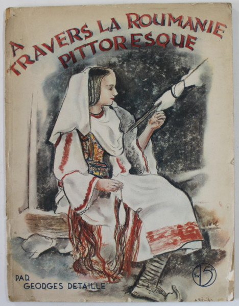 A TRAVERS LA ROUMANIE PITTORESQUE par GEORGES DETAILLE (1935)