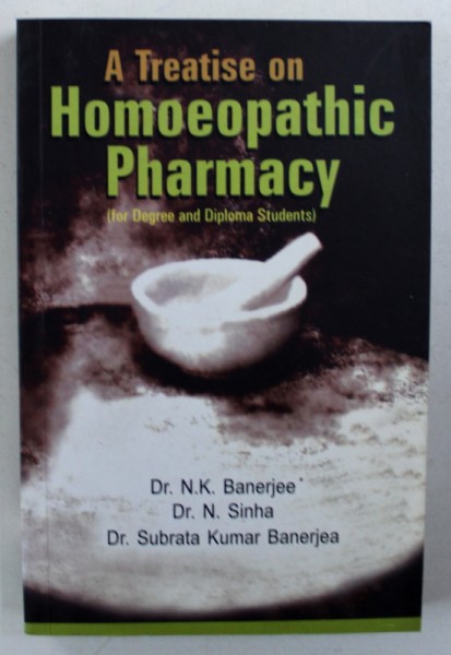 A TREATISE ON HOMEOPATHIC PHARMACY - ( FOR DEGREE AND DIPLOMA STUDENTS ) by N . K. BANERJEE ...SUBRATA KUMAR BANERJEA , 2006
