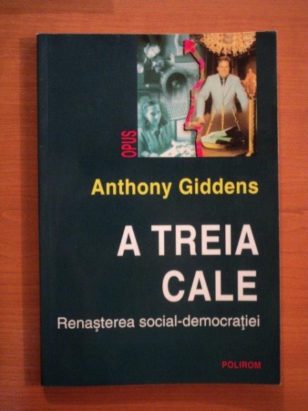 A TREIA CALE , RENASTEREA SOCIAL , DEMOCRATIEI de ANTHONY GIDDENS , 2001