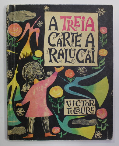 A TREIA CARTE A RALUCAI de VICTOR TULBURE , ilustratii de ANGI PETRESCU - TIPARESCU , 1967