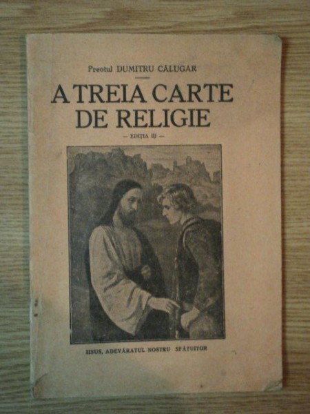 A TREIA CARTE DE RELIGIE- PREOTUL DUMITRU CALUGAR, EDITIA A III A