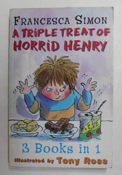A TRIPLE TREAT OF HORRID HENRY by FRANCESCA SIMON , illustrated by TONY ROSS , 2003