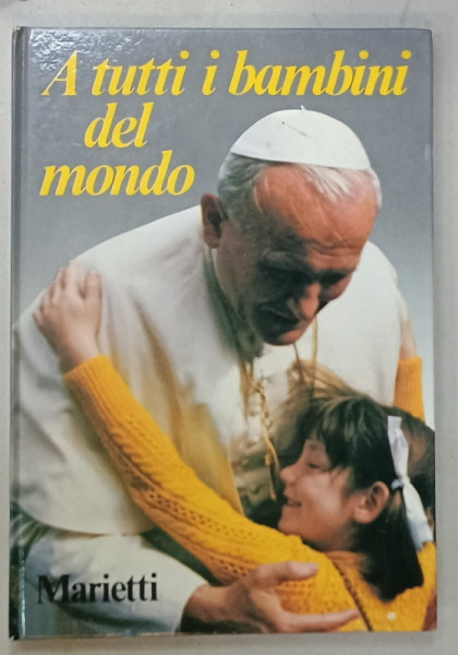 A TUTTI I BAMBINI DEL MONDO , PAROLE E IMMAGINI di GIOVANNI PAOLO II , 1981