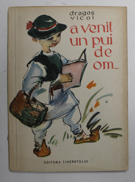 A VENIT UN PUI DE OM de DRAGOS VICOL , versuri , ilustratii de  N. HILOHI , 1957