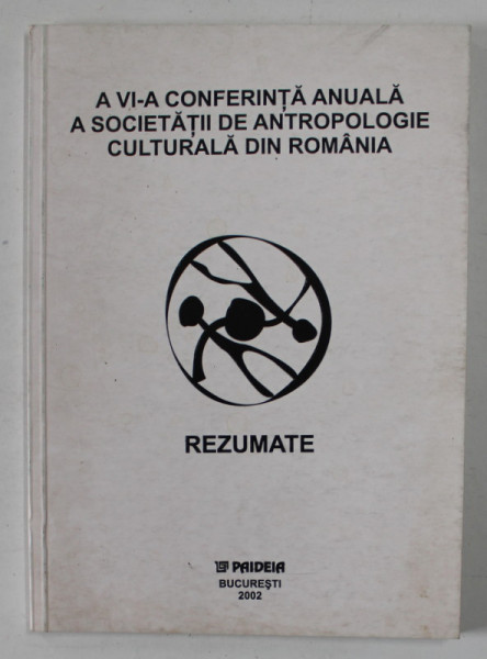 A VI - A CONFERINTA ANUALA A SOCIETATII DE ANTROPOLOGIE CULTURALA DIN ROMANIA , REZUMATE , 2002