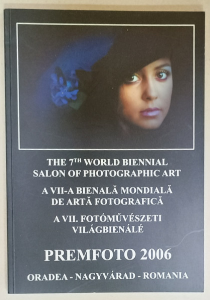 A VII -A BIENALA MONDIALA DE ARTA FOTOGRAFICA , ORADEA , TEXT IN ROMANA , ENGLEZA , MAGHIARA , 2006