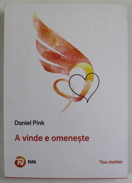 A VINDE E OMENESTE de DANIEL PINK , ADEVARUL SURPRINZATOR DESPRE CUM SA-I CONVINGI PE CEILALTI , 2013