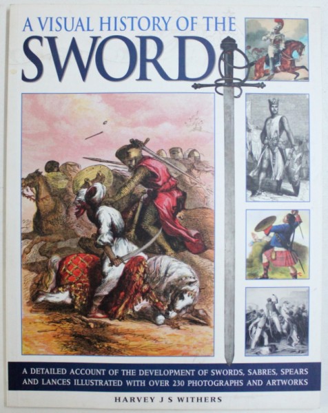 A VISUAL HISTORY OF THE SWORD by HARVEY J.S. WITHERS , 2010