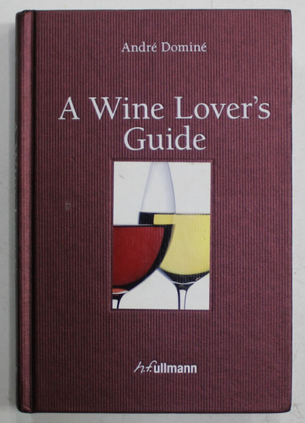 A WINE LOVER 'S GUIDE by ANDRE DOMINE ...HELENE JAEGER , 2013