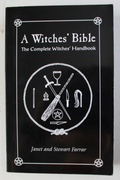 A WITCHES ' BIBLE - THE COMPLETE WITCHES ' HANDBOOK by JANET and STEWART FARRAR , 1984