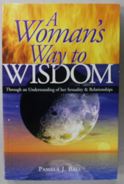 A WOMAN 'S WAY TO WISDOM by PAMELA J. BALL , 2002