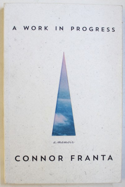 A WORK IN PROGRESS - A MEMOIR by CONNOR FRANTA , 2015