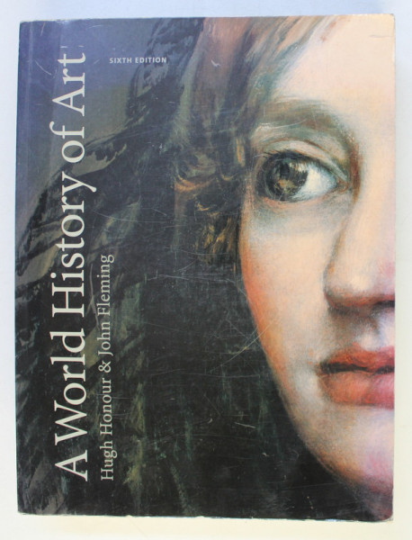 A WORLD HISTORY OF ART SIXTH ED. by HUGH HONOUR , JOHN FLEMING , 2002 PREZINTA HALOURI DE APA*