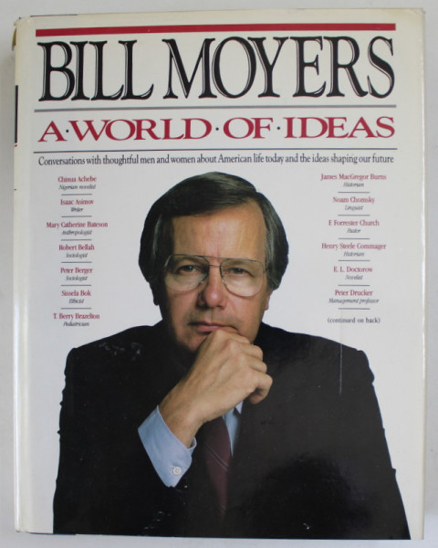 A WORLD OF IDEAS by BILL MOYERS , CONVERSATIONS WITH THOUGHTFUL MEN AND WOMEN ABOUT AMERICAN LIFE TODAY , 1989, PREZINTA PETE SI HALOURI DE APA *