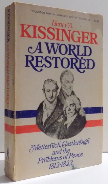 A WORLD RESTORED - METTERNICH , CASTLEREAGH AND THE PROBLEMS O F PEACE 1812 - 1822 by HENRY A. KISSINGER ,