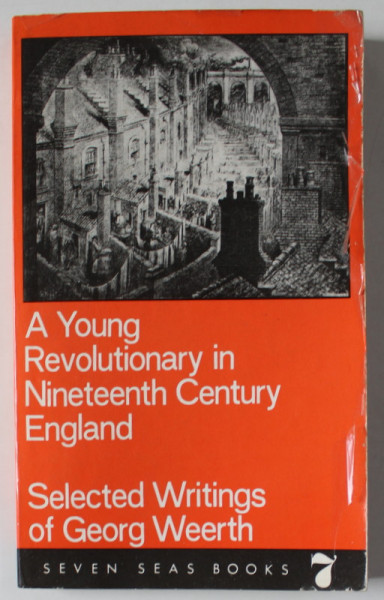 A YOUNG REVOLUTIONARY IN NINETEENTH CENTURY ENGLAND , SELECTED WRITINGS of  GEORGE WEERTH , 1971 , EXEMPLAR SEMNAT DE TRAIAN HERSENI *