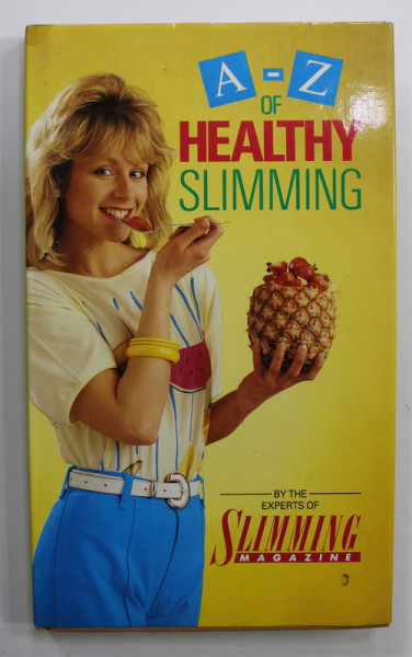 A-Z OF HEALTHY SLIMMING - by THE EXPERTS OF SLIMMING MAGAZINE , 1986
