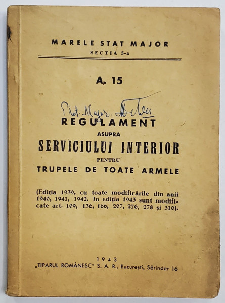 A15, REGULAMENT ASUPRA SERVICIULUI INTERIOR PENTRU TRUPELE DE TOATE ARMELE - BUCURESTI, 1943