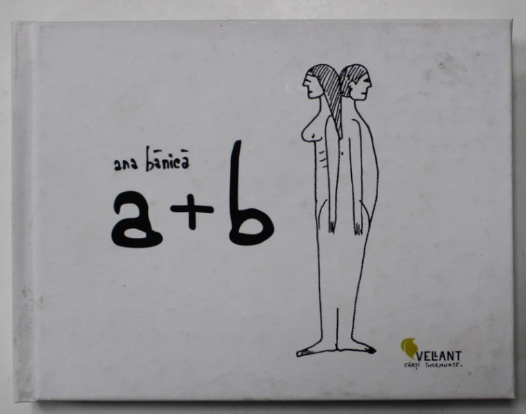 A+B , DE NUMARAT 197 POVESTI DE IUBIRE  de ANA BANICA , selectie si texte de IOANA CIOCAN , 2016