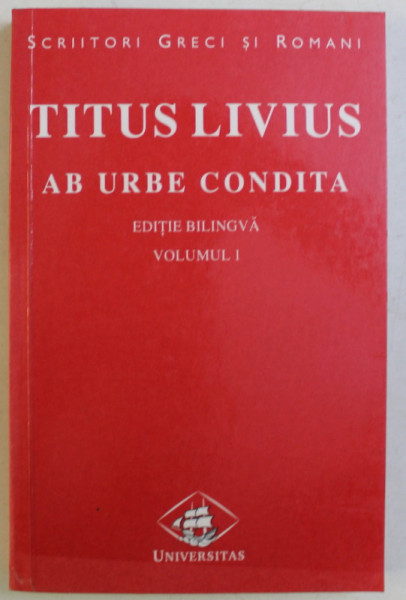 AB URBE CONDITA , CARTILE I - II , VOLUMUL I de TITUS LIVIUS , 2000 *EDITIE BILINGVA