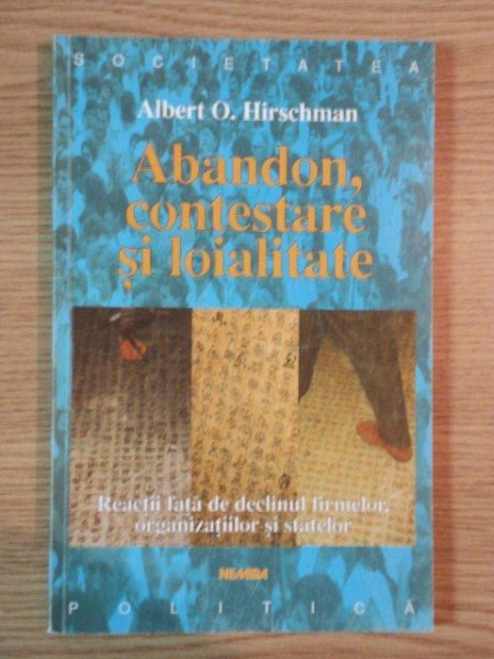 ABANDON , CONTESTARE SI LOIALITATE . REACTII FATA DE DECLINUL FIRMELOR , ORGANIZATIILOR SI STATELOR de ALBERT O. HIRSCHMAN , 1999 * PREZINTA HALOURI DE APA