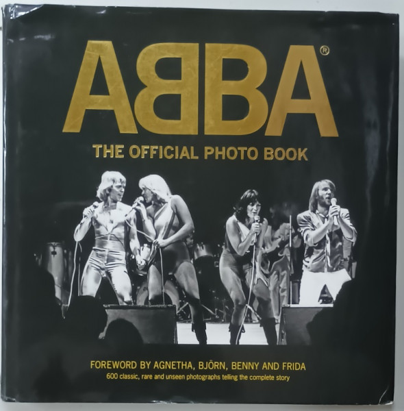 ABBA , THE OFICIAL  PHOTO BOOK , FOREWORD by  AGNETHA , BJORN , BENNY and FRIDA , 2014, ALBUM CU TEXT IN LIMBA ENGLEZA
