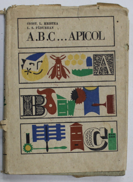A.B.C. ...APICOL , VOLUMUL I , DE LA LITERA A la L de CONST. L. HRISTEA si L.S. PADUREAN , 1967