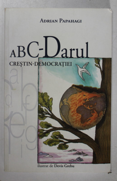 ABC - DARUL CRESTIN - DEMOCRATIEI de ADRIAN PAPAHAGI , ilustrat de DEVIS GREBU , 2012