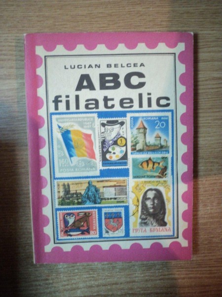 ABC FILATELIC de LUCIAN BELCEA , Bucuresti 1973