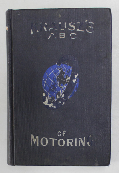 ABC OF MOTORING by SIGMUND KRAUSZ , MANUAL OF PRACTICAL INFORMATION FOR LAYMAN , AUTO NOVICE AND MOTORIST , 1906
