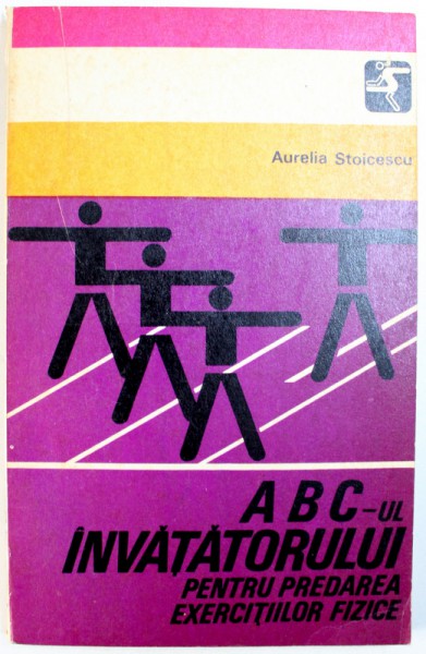 ABC - UL INAVATATORULUI PENTRU PREDAREA EXERCITIILOR FIZICE de AURELIA STOICESCU , 1981