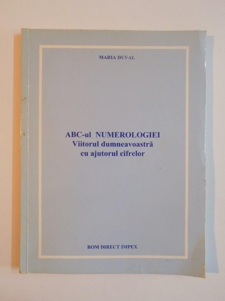 ABC-UL NUMEROLOGIEI , VIITORUL DUMNEAVOASTRA CU AJUTORUL CIFRELOR de MARIA DUVAL