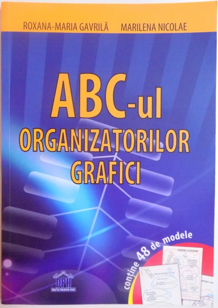 ABC - UL ORGANIZATORILOR GRAFICI de ROXANA - MARIA GAVRILA , MARILENA NICOLAE , 2015