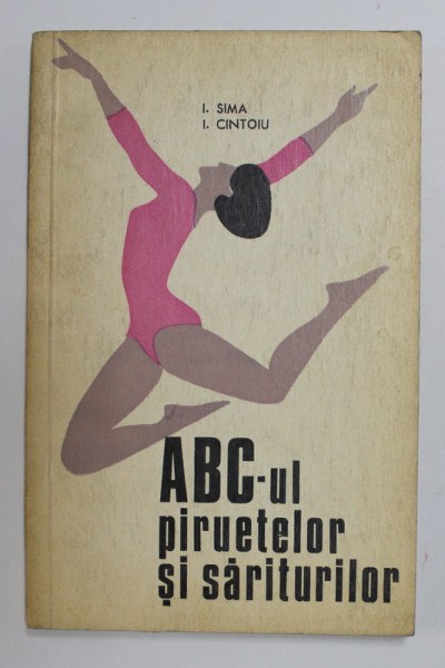 ABC - UL PIRUETELOR SI SARITURILOR de I. SIMA si I. CINTOIU , 1971